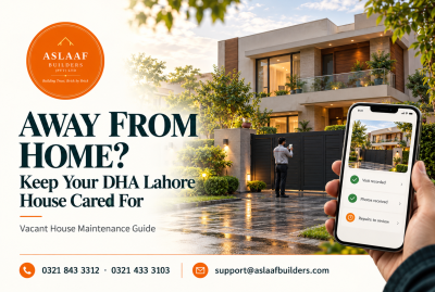 Leaving Your DHA Lahore House Empty? A Care Plan for Overseas Owners
